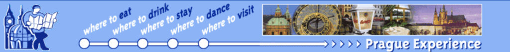 Banner from The Prague Experience. Where to Eat, Where to Drink, Where to Stay, Where to Dance, Where to Visit