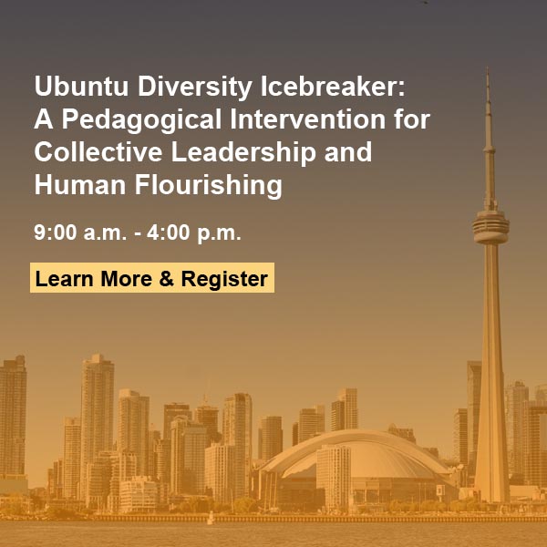 Ubuntu Diversity Icebreaker: A Pedagogical Intervention for Collective Leadership and Human Flourishing 9am-4pm Learn More & Register